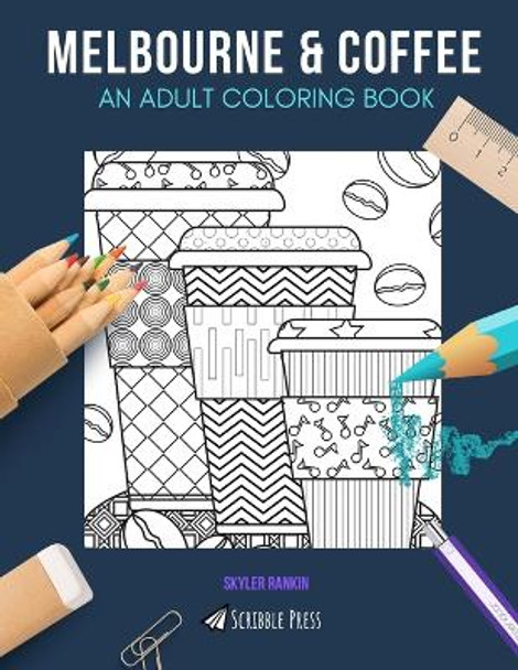 Melbourne & Coffee: AN ADULT COLORING BOOK: Melbourne & Coffee - 2 Coloring Books In 1 by Skyler Rankin 9781690998464