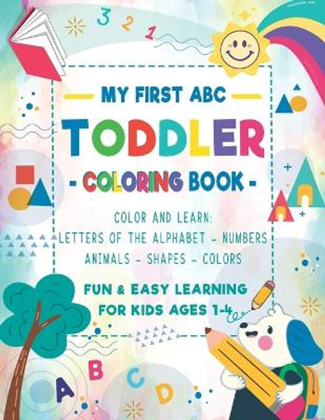 My First ABC Toddler Coloring Book: Fun & Easy Children's Activity Coloring Pages To Color and Learn: Alphabet of Letters, Words, Numbers, Animals and Shapes For Preschool and Kindergarten Ages 1-4 by Kidomillion Printing 9798746357748