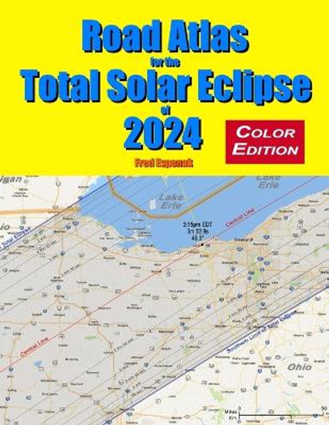 Road Atlas for the Total Solar Eclipse of 2024 - Color Edition by Fred Espenak 9781941983157