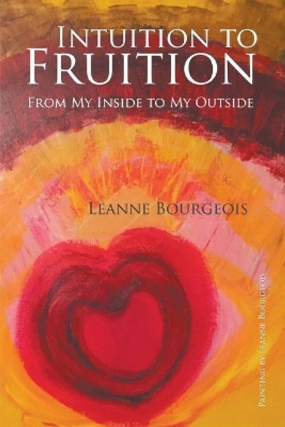Intuition to Fruition: From My Inside to My Outside by Leanne Bourgeois 9781948260534