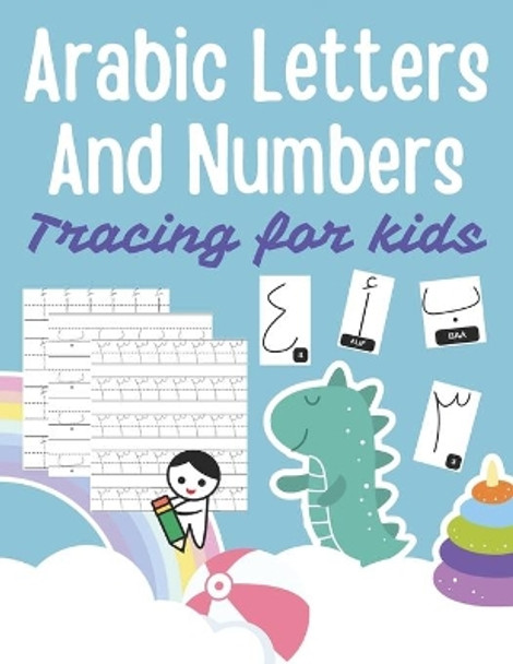 Arabic Letters and Numbers Tracing for kids: Arabic Alphabet Workbook: Arabic numbers for kids: Learn to trace the Arabic letters and numbers by Alberto Natsuko 9798575297031