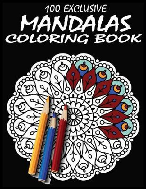 100 Exclusive mandalas Coloring Book: Making Fun and Relaxation Mandala Coloring Books For Adults by Kids Choice 9798644562381