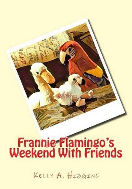 Frannie Flamingo's Weekend with Friends by Kelly a Higgins 9781977751782