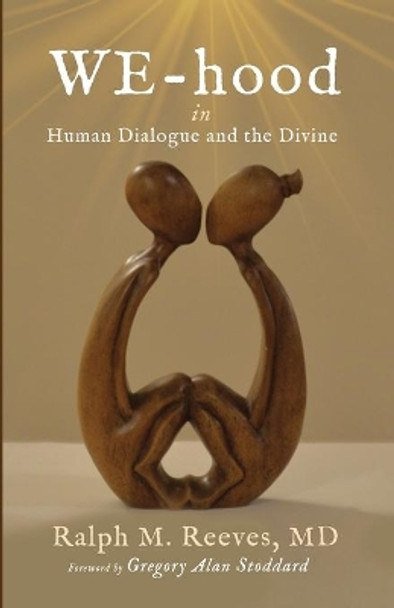 WE-hood: in Human Dialogue and the Divine by Ralph M Reeves 9781725251649