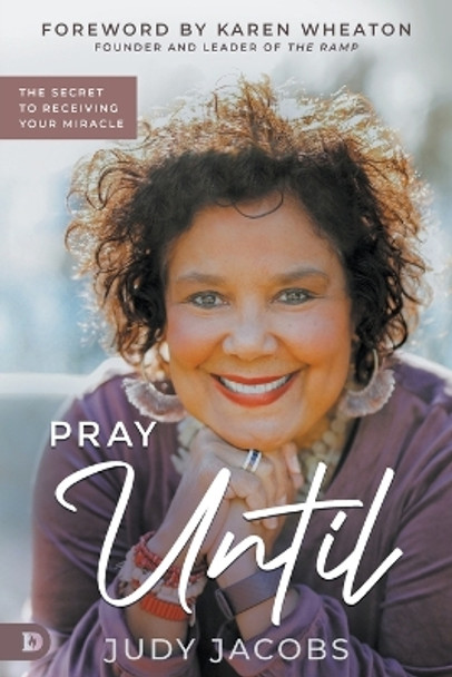 Pray Until: The Secret to Receiving Your Miracle by Judy Jacobs 9780768463095