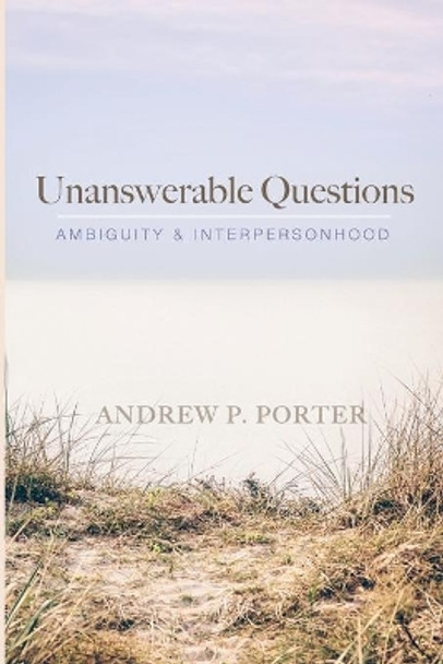 Unanswerable Questions by Andrew P Porter 9781666717815