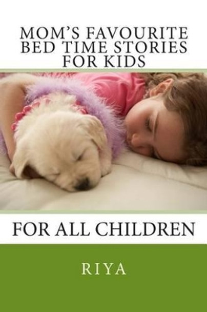Mom's Favourite Bed Time Stories for Kids: For All Children by Riya 9781499592115