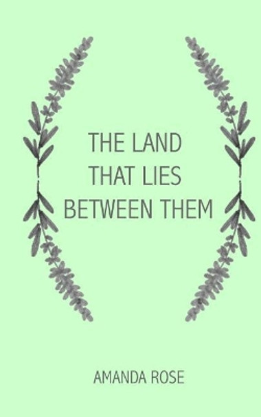 The Land That Lies Between Them by Amanda Rose 9781986417501