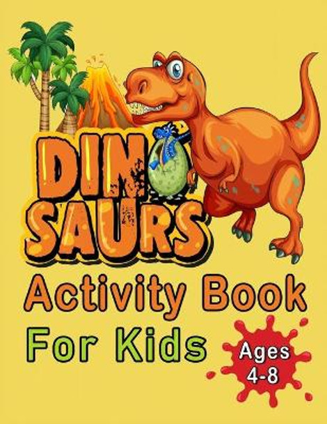 Dinosaurs Activity Book For Kids Ages 4-8: An Amazing Workbook With 50 Activity Pages Including Coloring, Mazes, Word Search, Dot-To-Dot, Puzzles, Spot The Difference And Much More, For Boys And Girls by Magical Colors 9798582608530