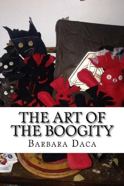 The Art of the Boogity: Hoodoo in the Heart of the Appalachia by Barbara Ann Daca DDIV 9781539632504