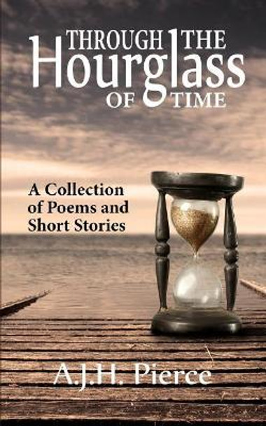 Through the Hourglass of Time by MS a J H Pierce 9781987484694