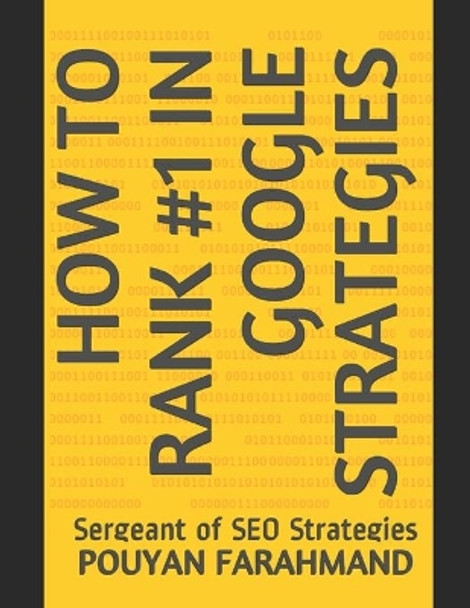 How to Rank #1 in Google Strategies: Sergeant of SEO Strategies by Pouyan Farahmand 9798580330990