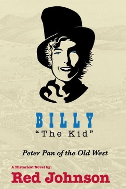 BILLY The Kid: Peter Pan of the Old West by Red Johnson 9781982053932