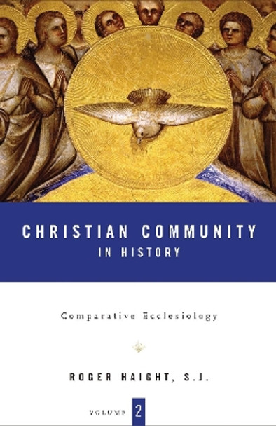 Christian Community in History: v. 2: Comparative Ecclesiology by Roger Haight 9780826416315