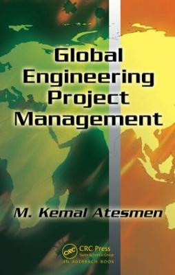 Global Engineering Project Management by M. Kemal Atesmen