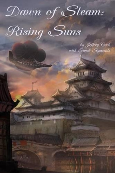 Dawn of Steam: Rising Suns by Sarah Symonds 9781507846438