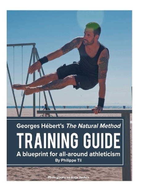 The Natural Method: Training Guide: Programming According to Georges Hebert by Philippe Til 9781540756930