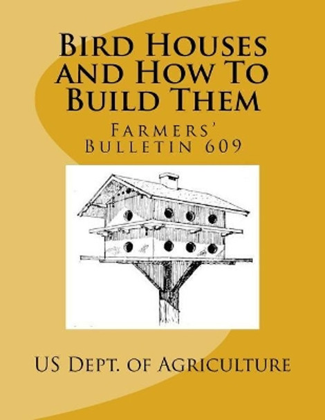 Bird Houses and How To Build Them: Farmers' Bulletin 609 by Roger Chambers 9781718710702