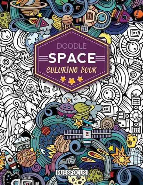 Doodle Space Coloring Book: Adult Coloring Book Wonderful Space Coloring Books for Grown-Ups, Relaxing, Inspiration by Russ Focus 9781721961627