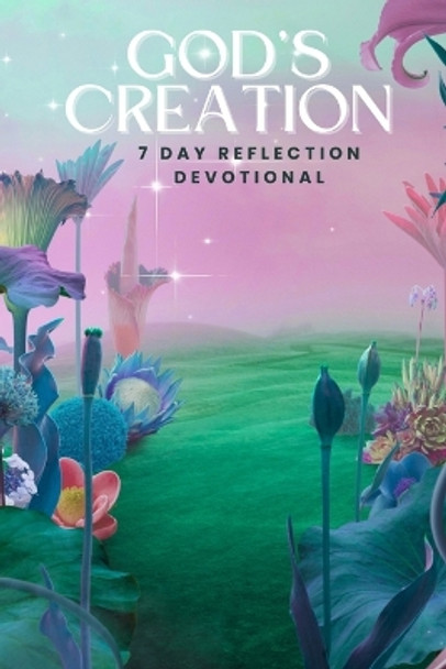God's Creation: 7 Day Reflection Devotional by Carmela D Rapley 9798745424465