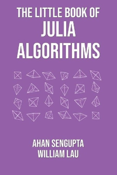 The Little Book of Julia Algorithms: A workbook to develop fluency in Julia programming by William Lau 9781838173609