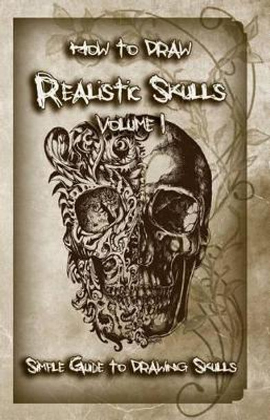 How to Draw Realistic Skulls Volume 1: Simple Guide to Drawing Skulls by Gala Publication 9781522785606