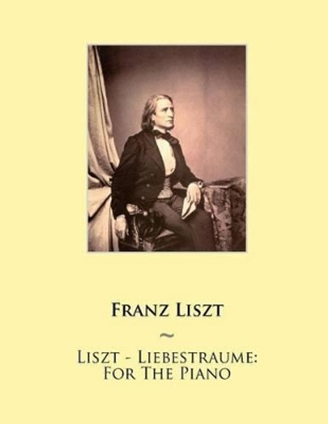 Liszt - Liebestraume: For The Piano by Samwise Publishing 9781500473419