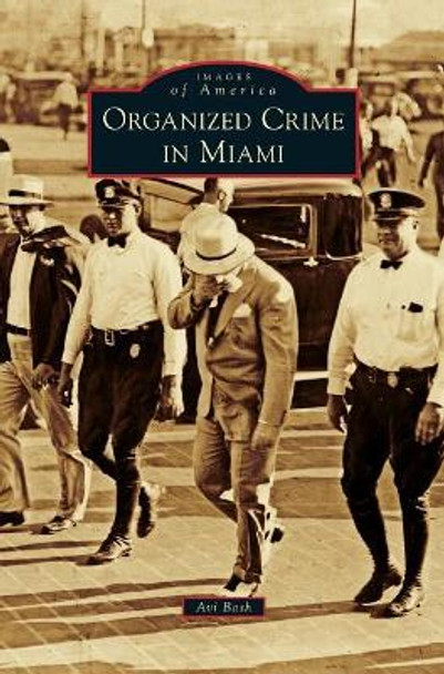 Organized Crime in Miami by Avi Bash 9781540201904