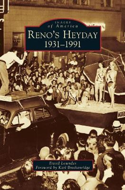 Reno's Heyday: 1931-1991 by David Lowndes 9781540201263