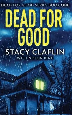Dead For Good by Stacy Claflin 9781629551951