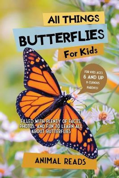 All Things Butterflies For Kids: Filled With Plenty of Facts, Photos, and Fun to Learn all About Butterflies by Animal Reads 9783967721508