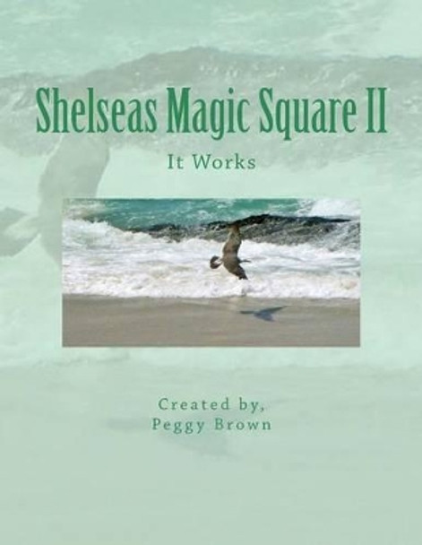 Shelseas Magic Square II: It Works by Peggy L Brown 9781519674715