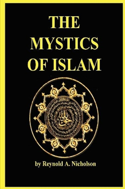 THE Mystics of Islam by A Reynold Nicholson 9780979266546