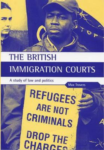 The British Immigration Courts: A study of law and politics by Dr. Max Travers 9781861341723