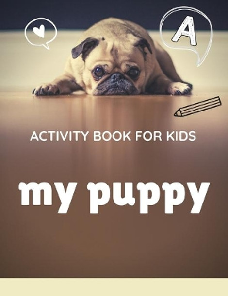 Activity book for kids my puppy: The fantastic puppy activity book for kids ages 4-8 -(A-Z ) Handwriting & Number Tracing & The maze game & Coloring page (Book5) by Nicenurse Book 9781671167322