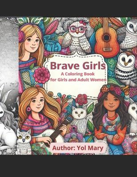 Brave Girls: A Coloring Book for Girls and Adult Women by Yol Mary 9798879253139