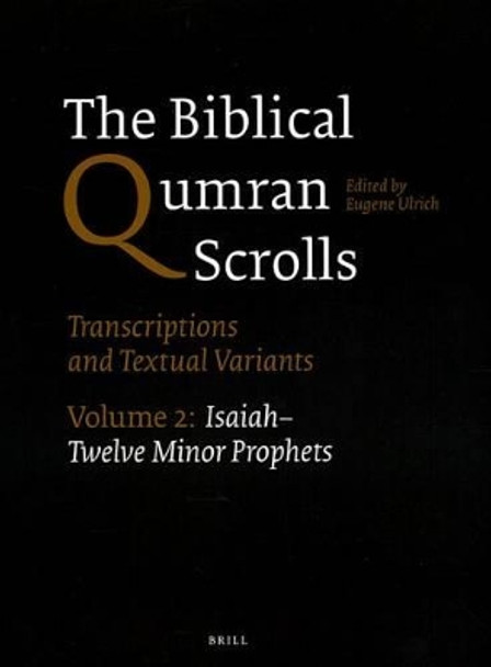 The Biblical Qumran Scrolls. Volume 2: Isaiah-Twelve Minor Prophets: Transcriptions and Textual Variants by Eugene C. Ulrich 9789004244801