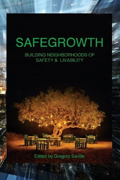 SafeGrowth: Building Neighborhoods of Safety & Livability by Gregory Saville 9781977704559