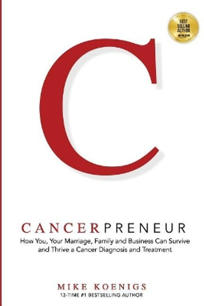 Cancerpreneur: How You, Your Marriage, Family and Business Can Survive and Thrive Through Cancer Diagnosis, Treatment and Recovery by Hal Elrod 9781985210516