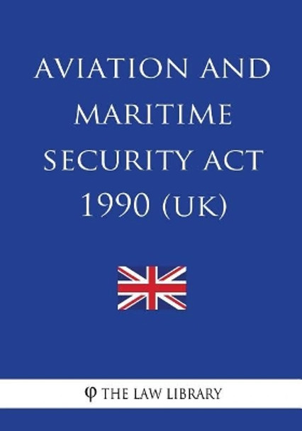 Aviation and Maritime Security Act 1990 by The Law Library 9781717007018