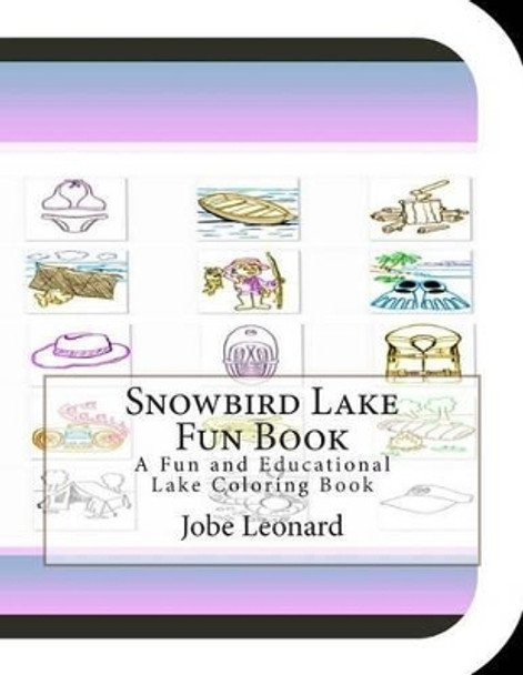 Snowbird Lake Fun Book: A Fun and Educational Lake Coloring Book by Jobe Leonard 9781505406061