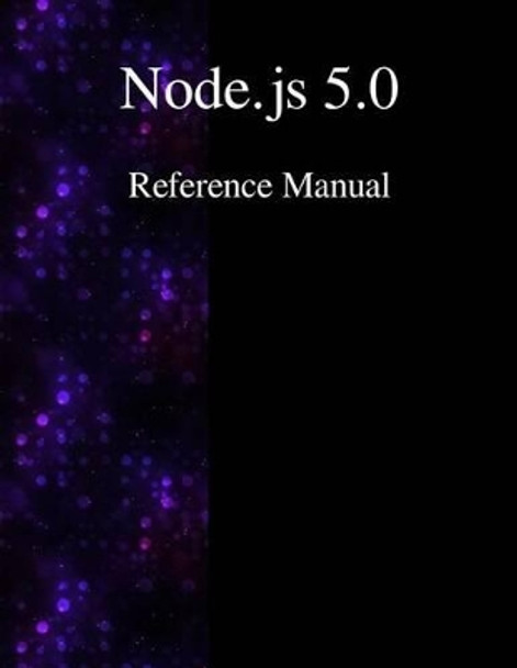 Node.js 5.0 Reference Manual by Node Contributors 9789888381289