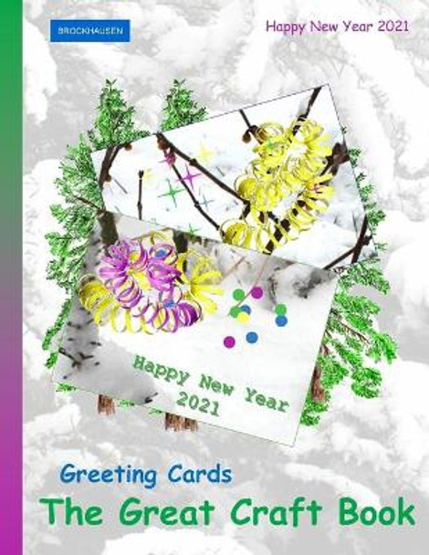 Brockhausen: Greeting Cards - The Great Craft Book: Happy New Year 2021 by Dortje Golldack 9798577834807