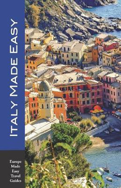Italy Made Easy: The Top Sights of Rome, Venice, Florence, Milan, Tuscany, Amalfi Coast, Palermo and More! (Europe Made Easy Travel Guides) by Andy Herbach 9781796542684