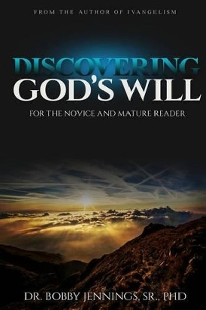 Discovering God's Will: Discovering God's Will by Dr Bobby G Jennings Sr 9781533665263