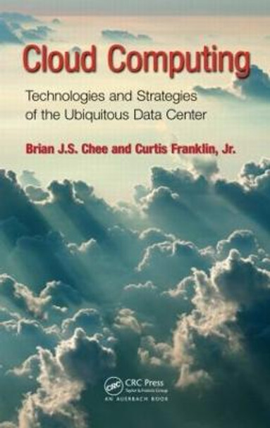 Cloud Computing: Technologies and Strategies of the Ubiquitous Data Center by Brian J. S. Chee