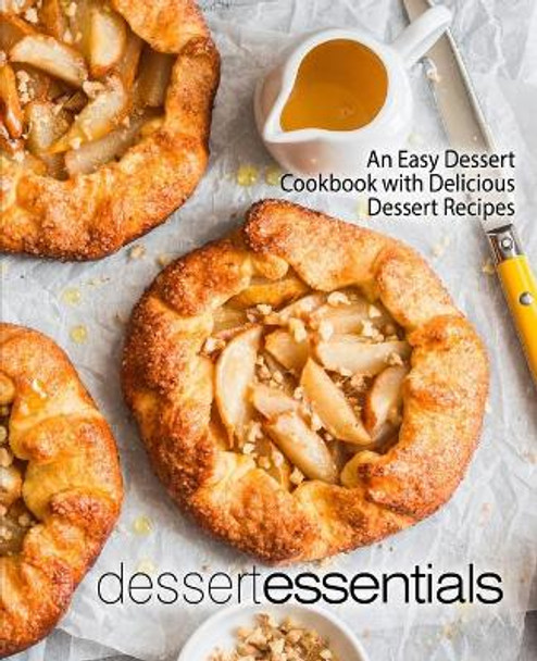 Dessert Essentials: An Easy Dessert Cookbook with Delicious Dessert Recipes (2nd Edition) by Booksumo Press 9781708837587