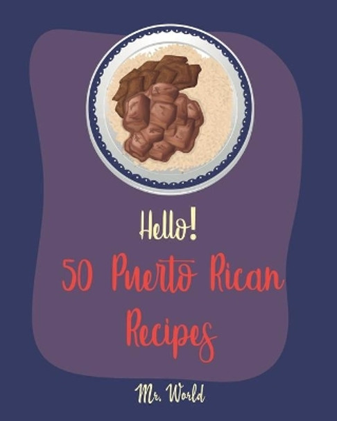 Hello! 50 Puerto Rican Recipes: Best Puerto Rican Cookbook Ever For Beginners [Pork Tenderloin Recipe, Coconut Milk Recipes, Bread Pudding Recipes, Rice Pudding Recipes, Rice & Bean Cookbook] [Book 1] by MR World 9781708836818