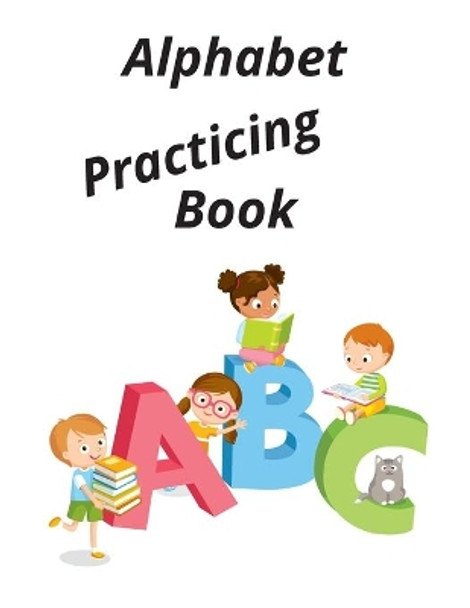 Alphabet Practicing Book: This book is perfect skill for kids by Fatema Zohura 9798554511493