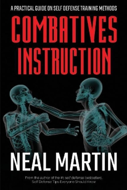 Combatives Instruction: A Practical Guide on Self Defense Training Methods by Neal Martin 9781729161395